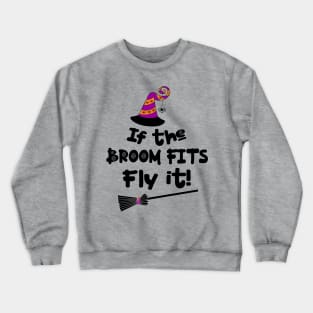 If The Broom Fits Fly It! Halloween Crewneck Sweatshirt